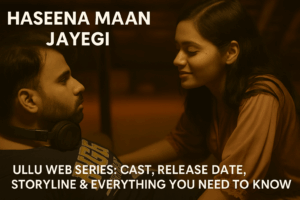 Read more about the article Haseena Maan Jayegi Ullu Web Series Cast, Story & Review 2025